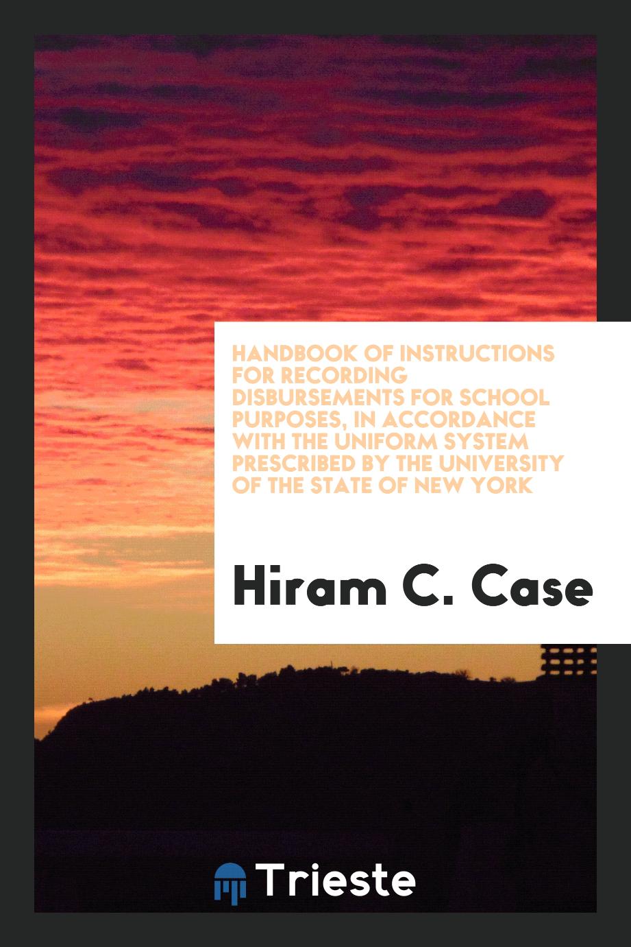 Handbook of instructions for recording disbursements for school purposes, in accordance with the uniform system prescribed by the University of the state of New York