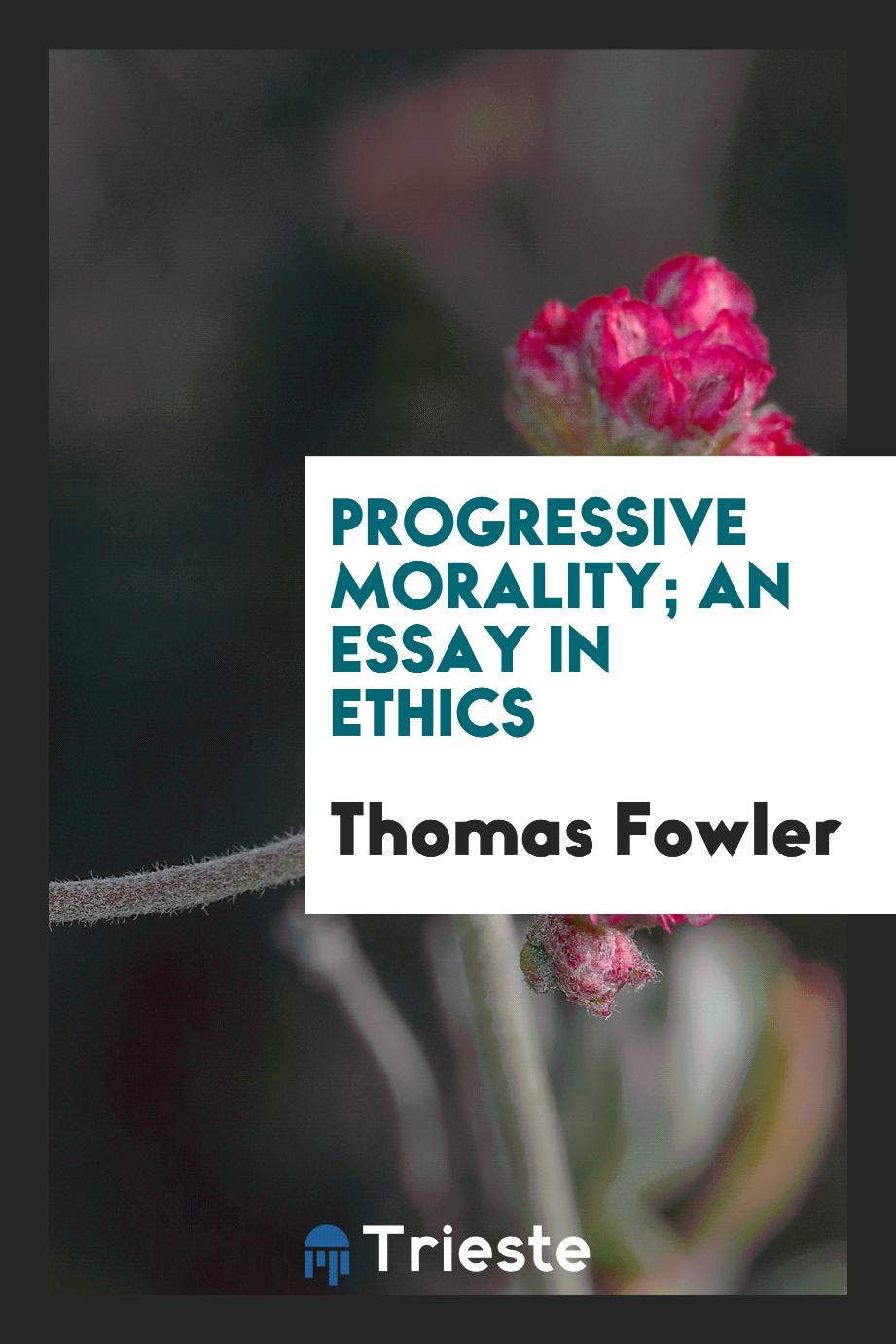 Progressive morality; an essay in ethics