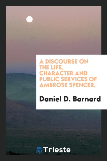 A Discourse on the Life, Character and Public Services of Ambrose Spencer,