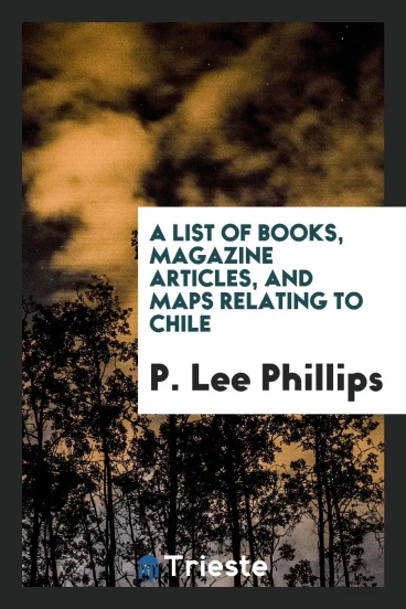 A List of Books, Magazine Articles, and Maps Relating to Chile