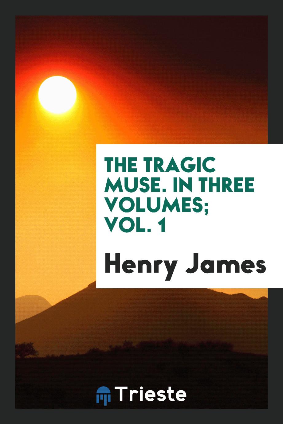 The tragic muse. In three volumes; Vol. 1