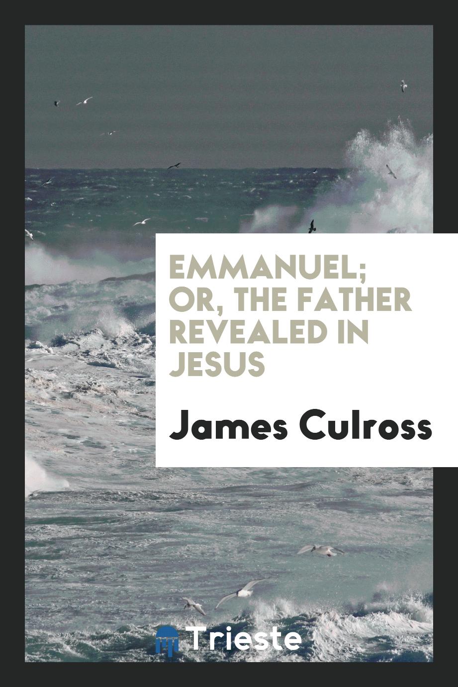 Emmanuel; Or, the Father Revealed in Jesus