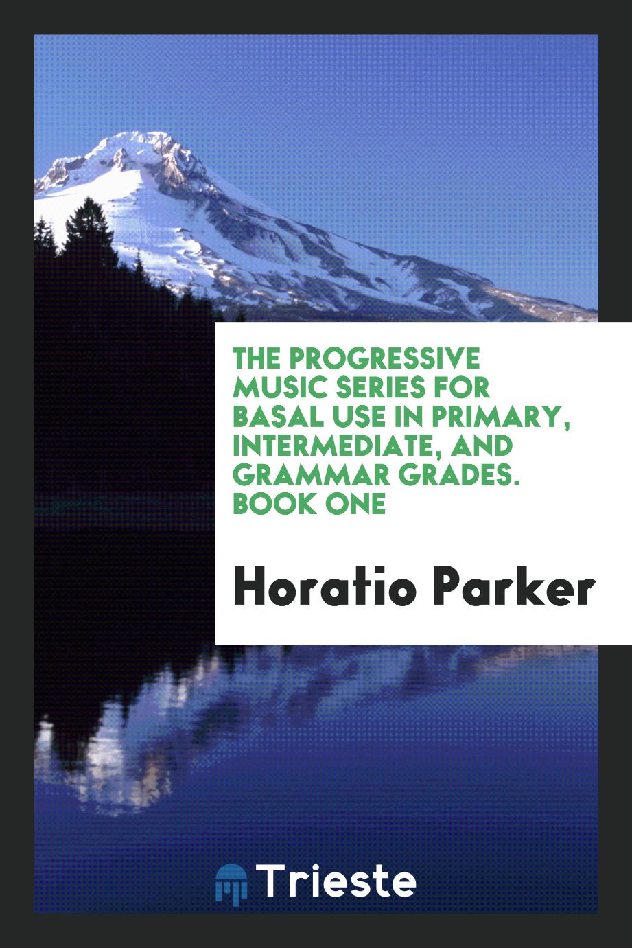 The Progressive Music Series for Basal Use in Primary, Intermediate, and Grammar Grades. Book One