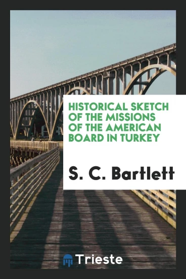 Historical sketch of the missions of the American Board in Turkey