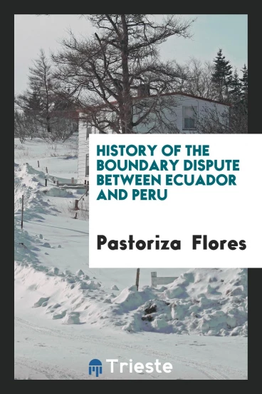History of the Boundary Dispute Between Ecuador and Peru