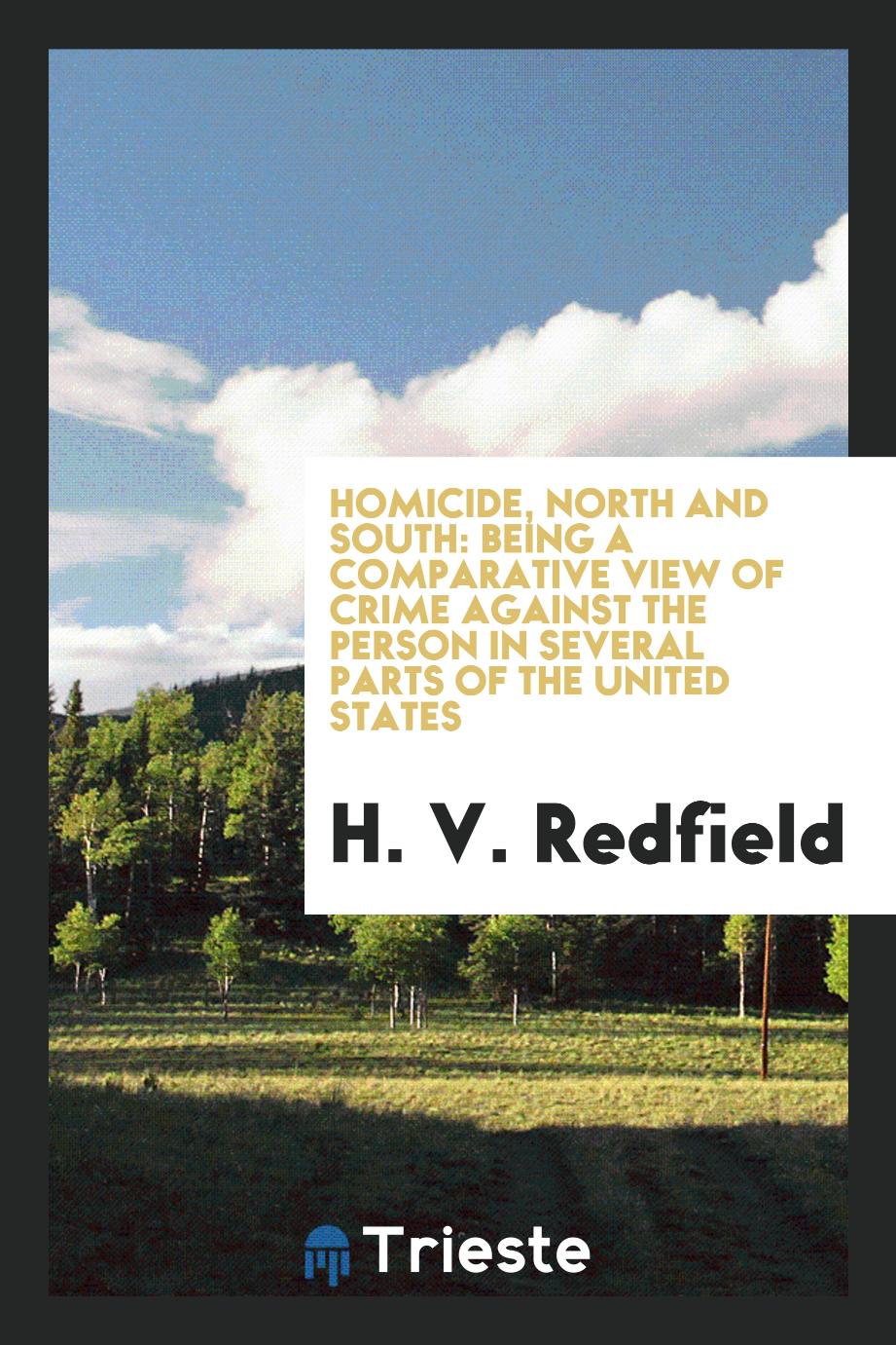 Homicide, North and South: being a comparative view of crime against the person in several parts of the United States