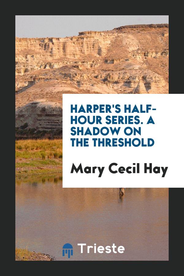 Harper's Half-Hour Series. A Shadow on the Threshold