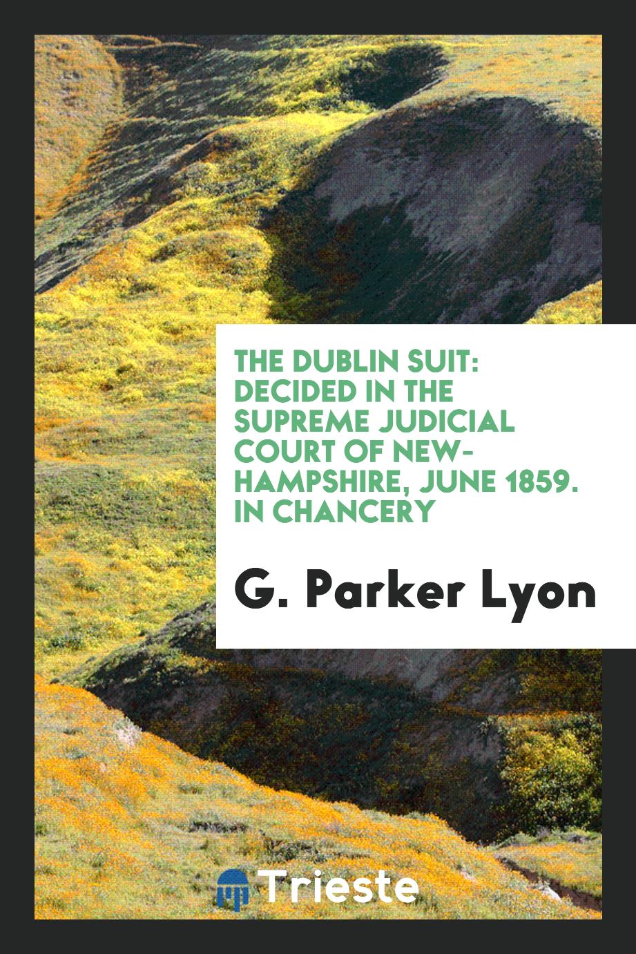 The Dublin Suit: Decided in the Supreme Judicial Court of New-Hampshire, June 1859. In Chancery
