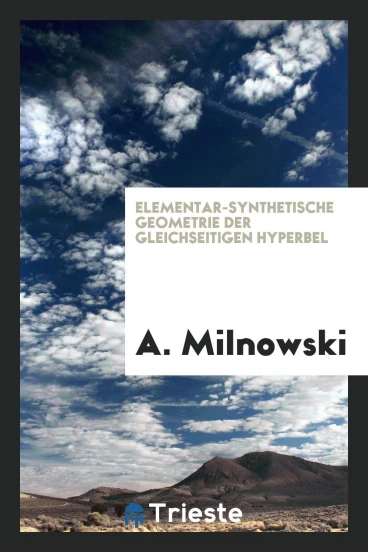Elementar-Synthetische Geometrie der Gleichseitigen Hyperbel