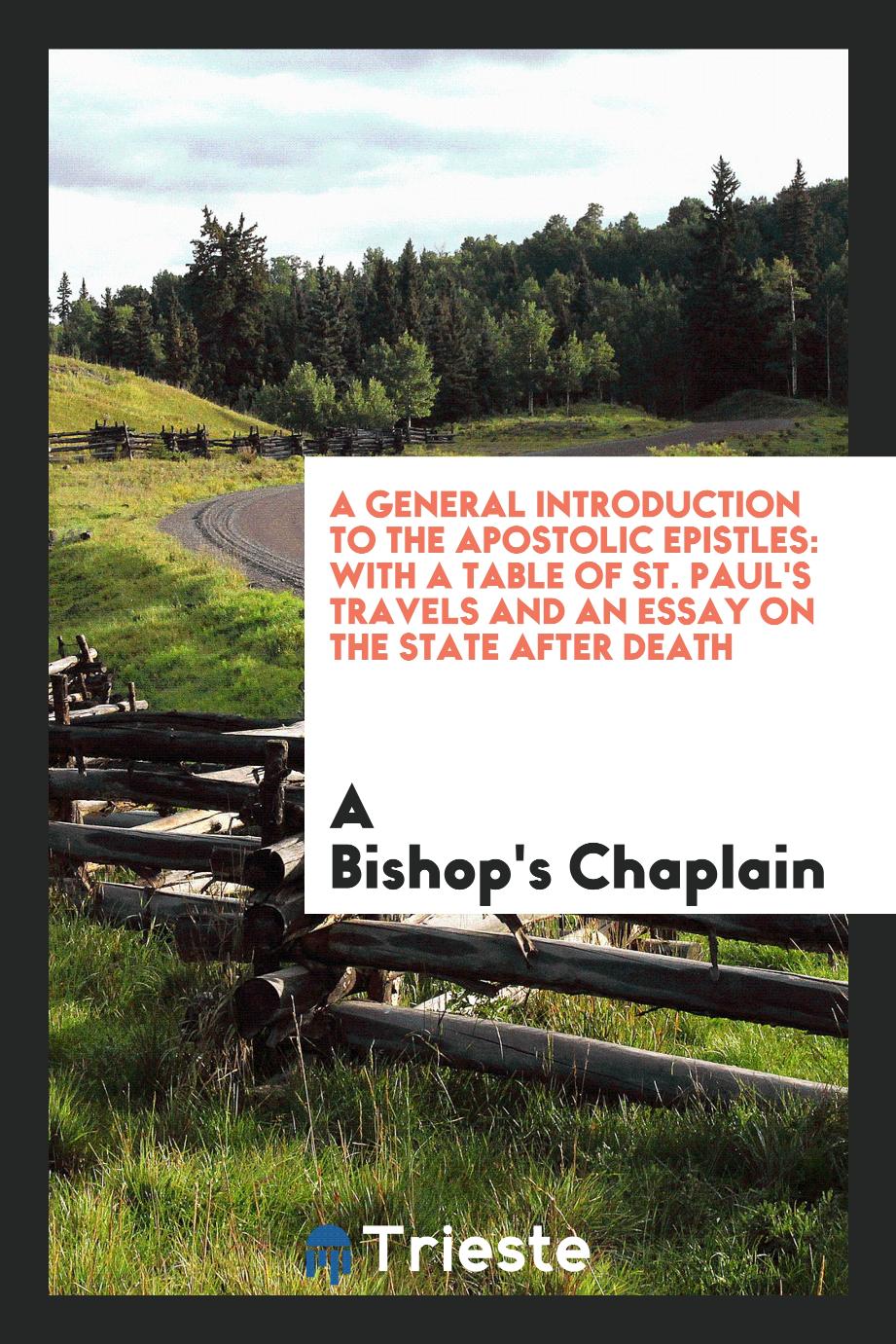 A General Introduction to the Apostolic Epistles: With a Table of St. Paul's Travels and an Essay on the State after Death