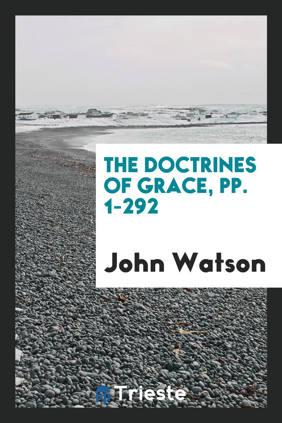 The Doctrines of Grace, pp. 1-292
