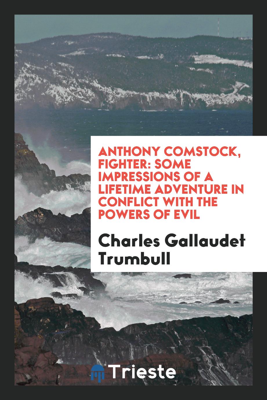Anthony Comstock, Fighter: Some Impressions of a Lifetime Adventure in Conflict with the Powers of Evil
