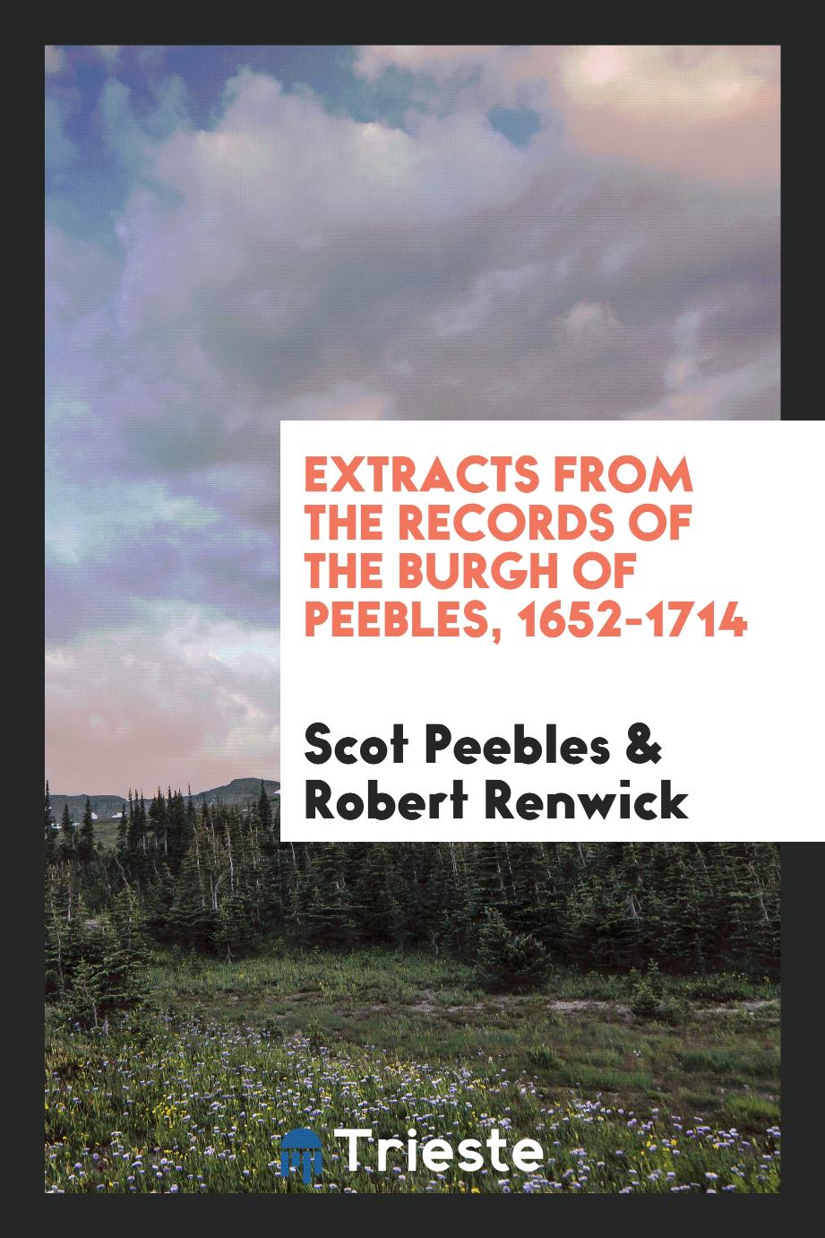 Extracts from the records of the burgh of Peebles, 1652-1714