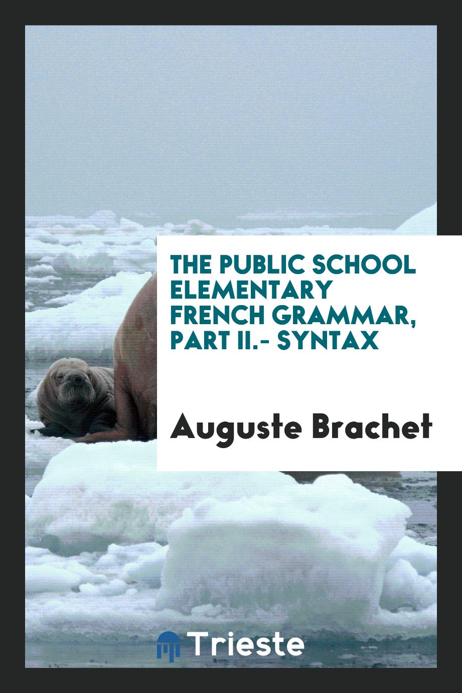 The Public School Elementary French Grammar, Part II.- Syntax