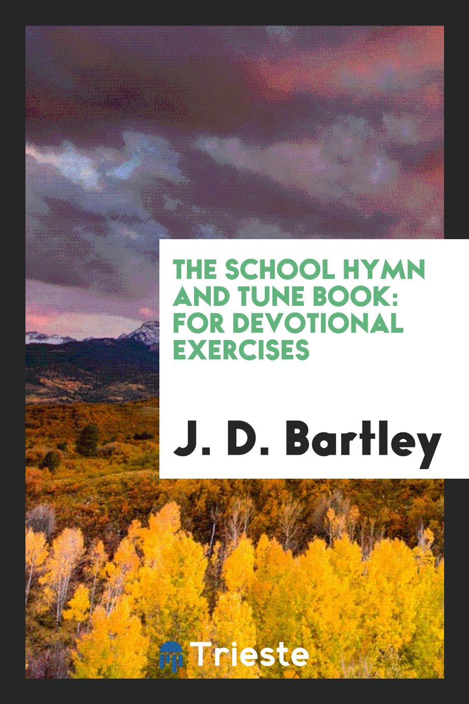 The School Hymn and Tune Book: For Devotional Exercises