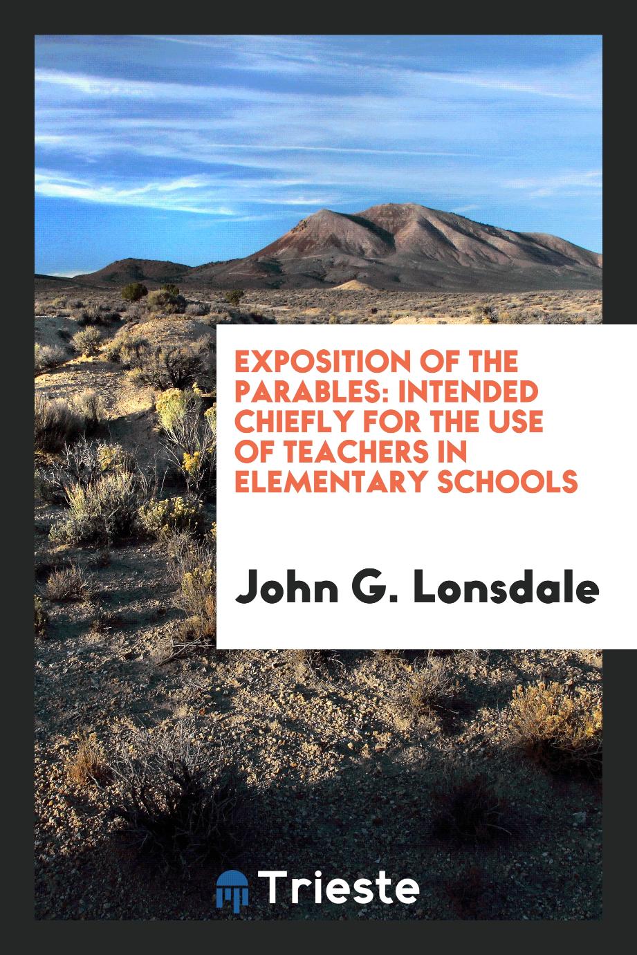 Exposition of the Parables: Intended Chiefly for the Use of Teachers in Elementary Schools