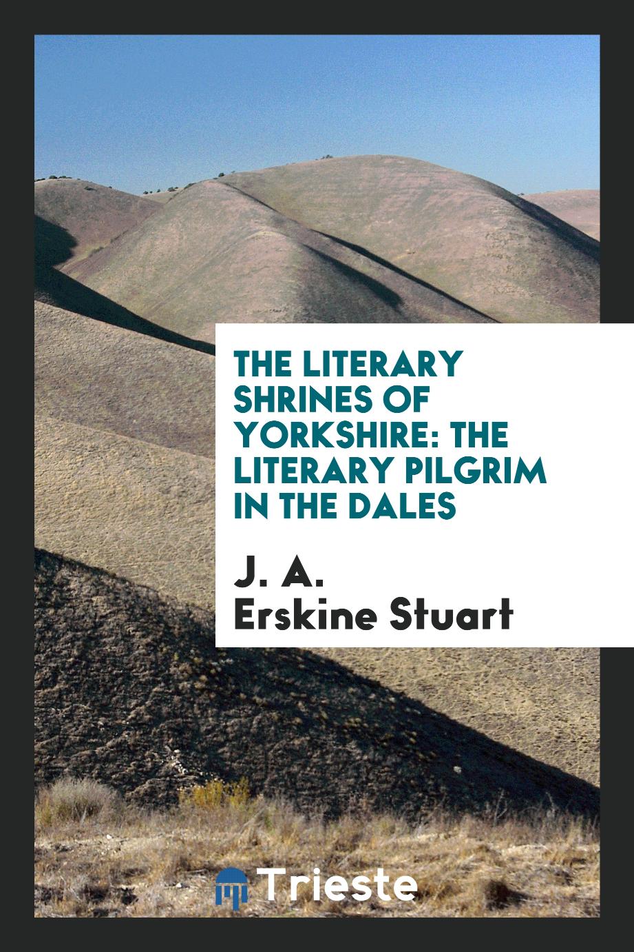 The Literary Shrines of Yorkshire: The Literary Pilgrim in the Dales
