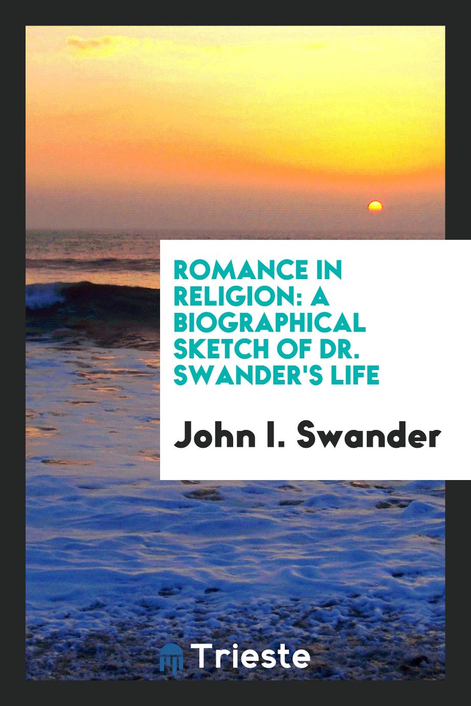 Romance in Religion: A Biographical Sketch of Dr. Swander's Life