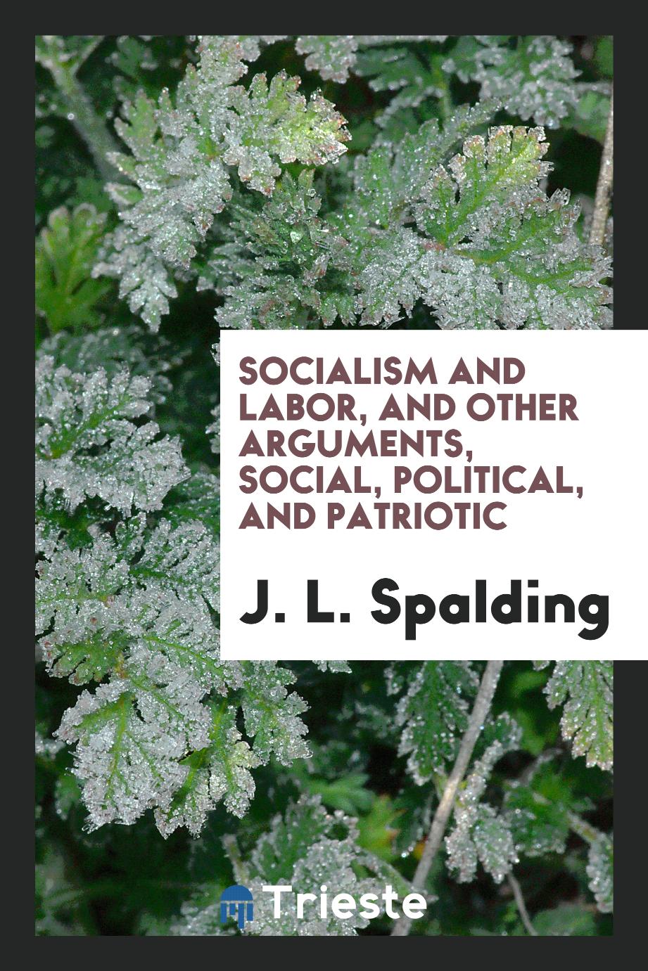 Socialism and Labor, and Other Arguments, Social, Political, and Patriotic