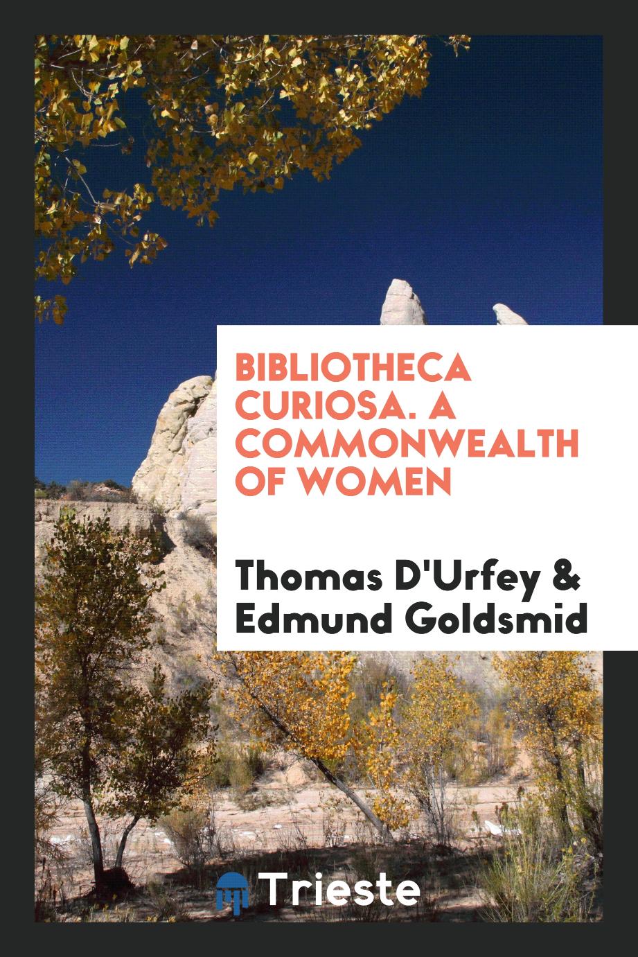 Bibliotheca Curiosa. A Commonwealth of Women