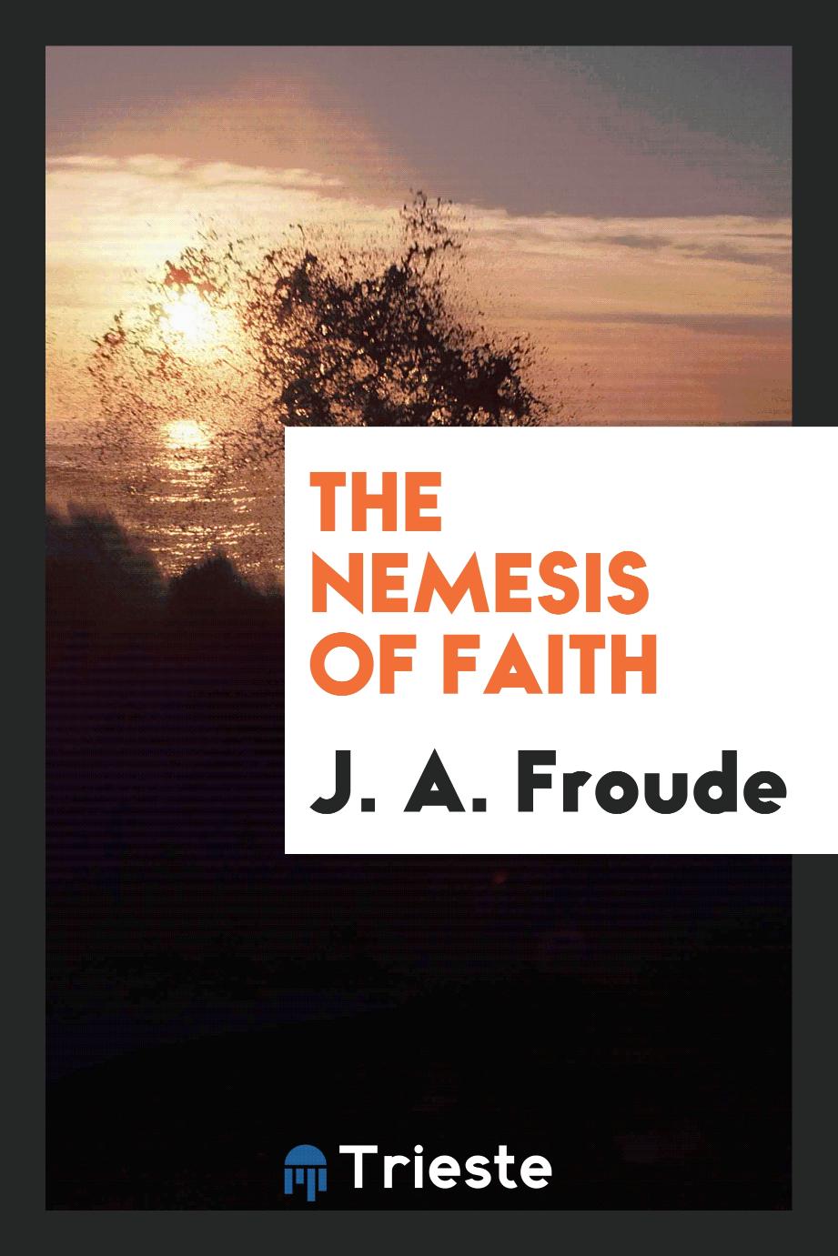 The Nemesis of Faith