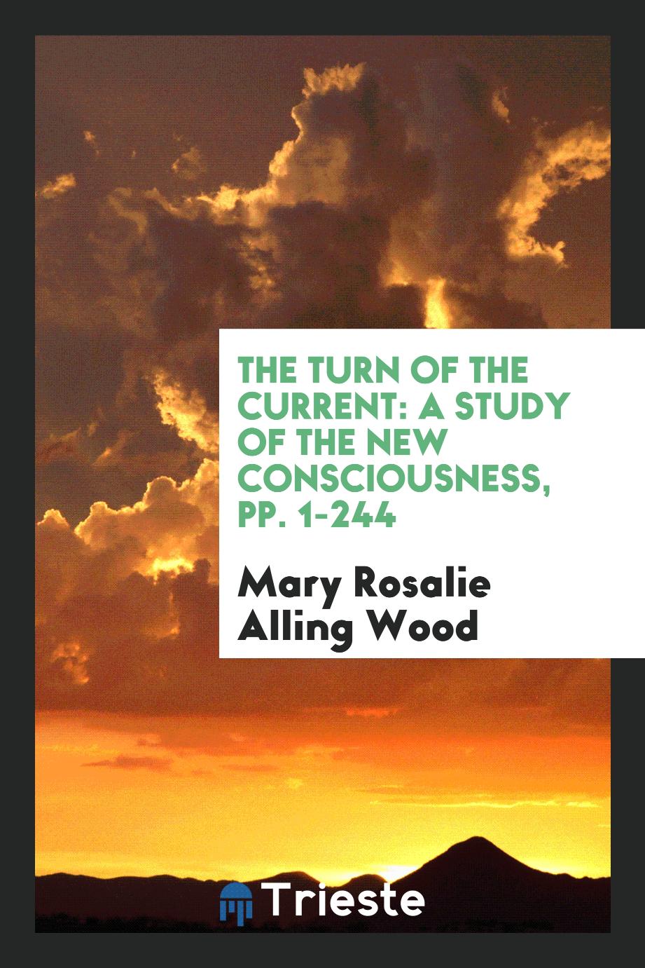 The Turn of the Current: A Study of the New Consciousness, pp. 1-244