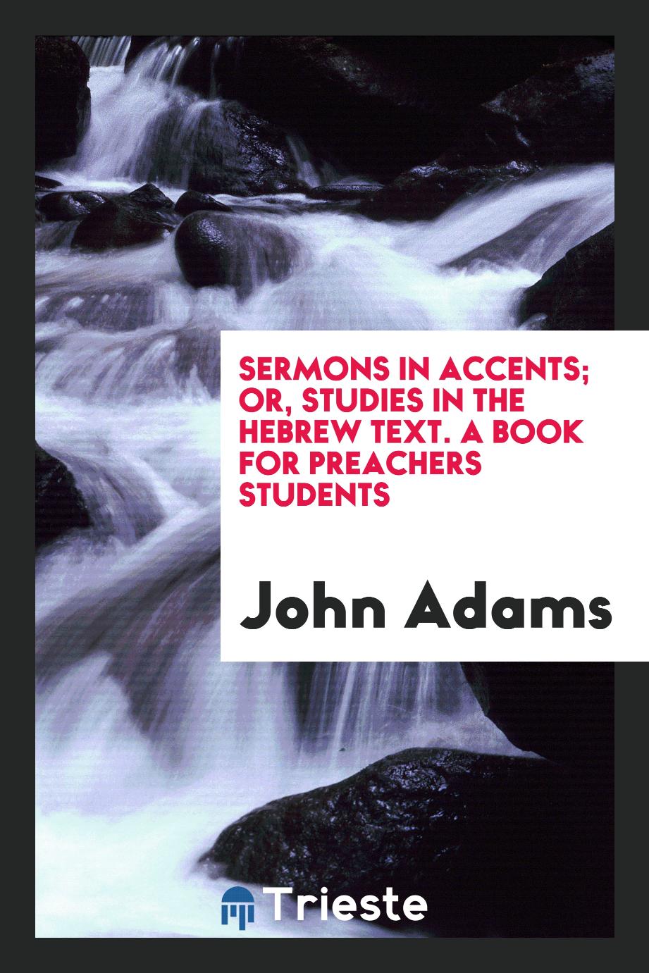 Sermons in accents; or, Studies in the Hebrew text. A book for preachers students