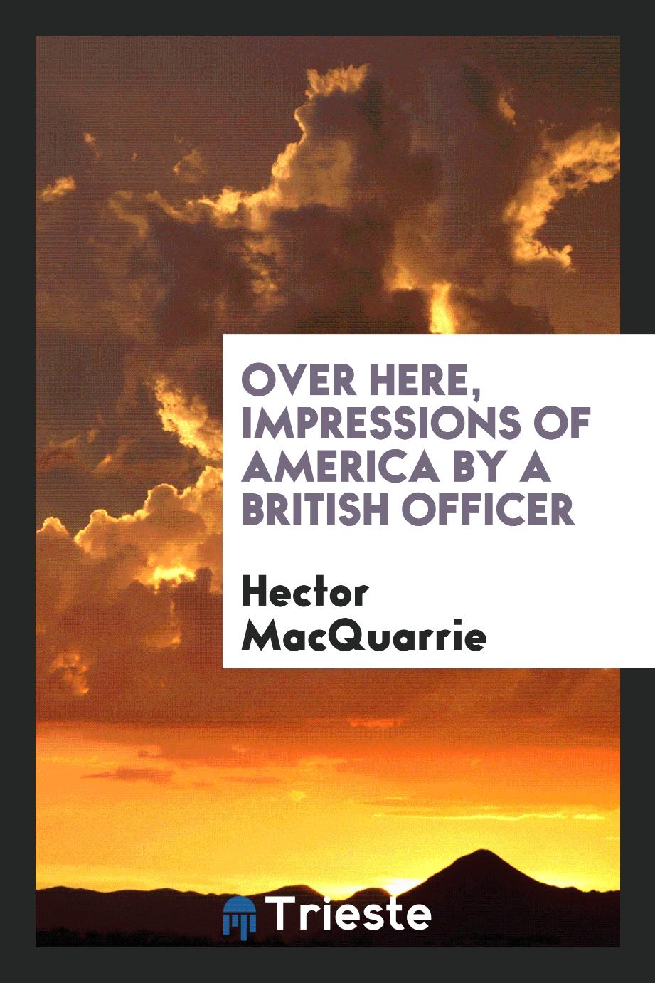 Over here, impressions of America by a British officer