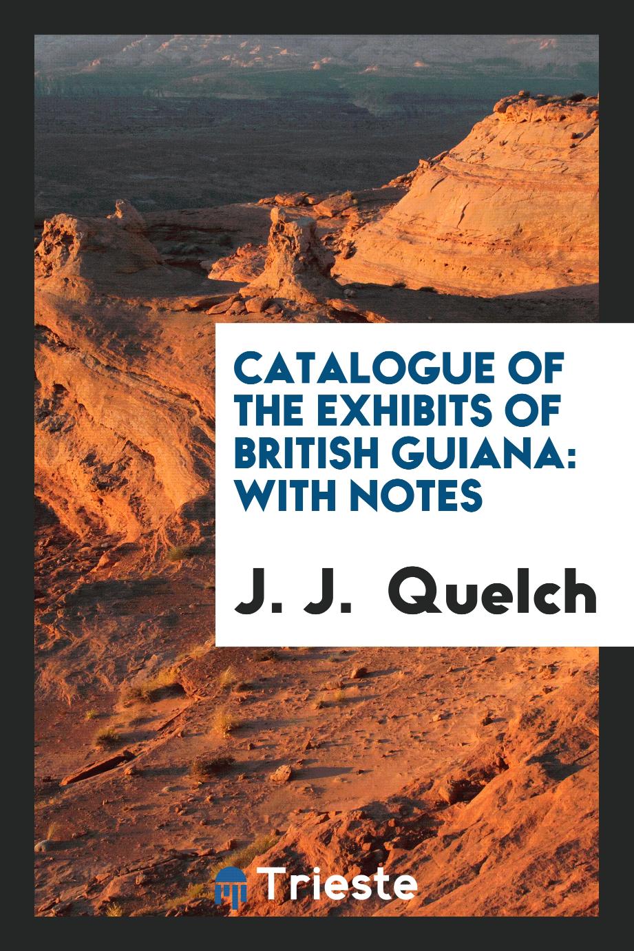Catalogue of the Exhibits of British Guiana: With Notes
