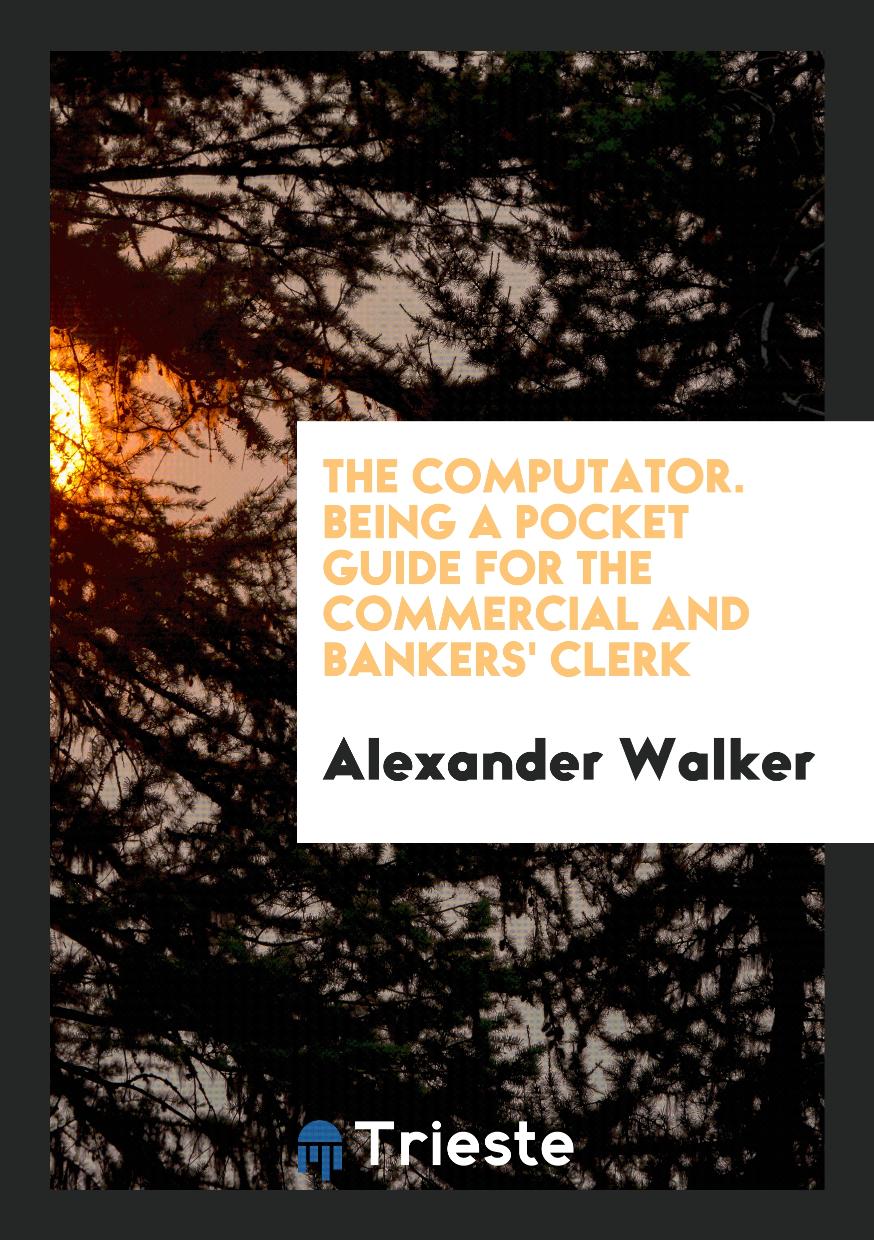 The computator. Being a pocket guide for the commercial and bankers' clerk