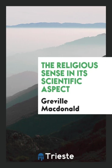 The religious sense in its scientific aspect
