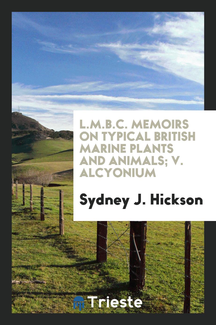 L.M.B.C. Memoirs on typical British marine plants and animals; V. Alcyonium