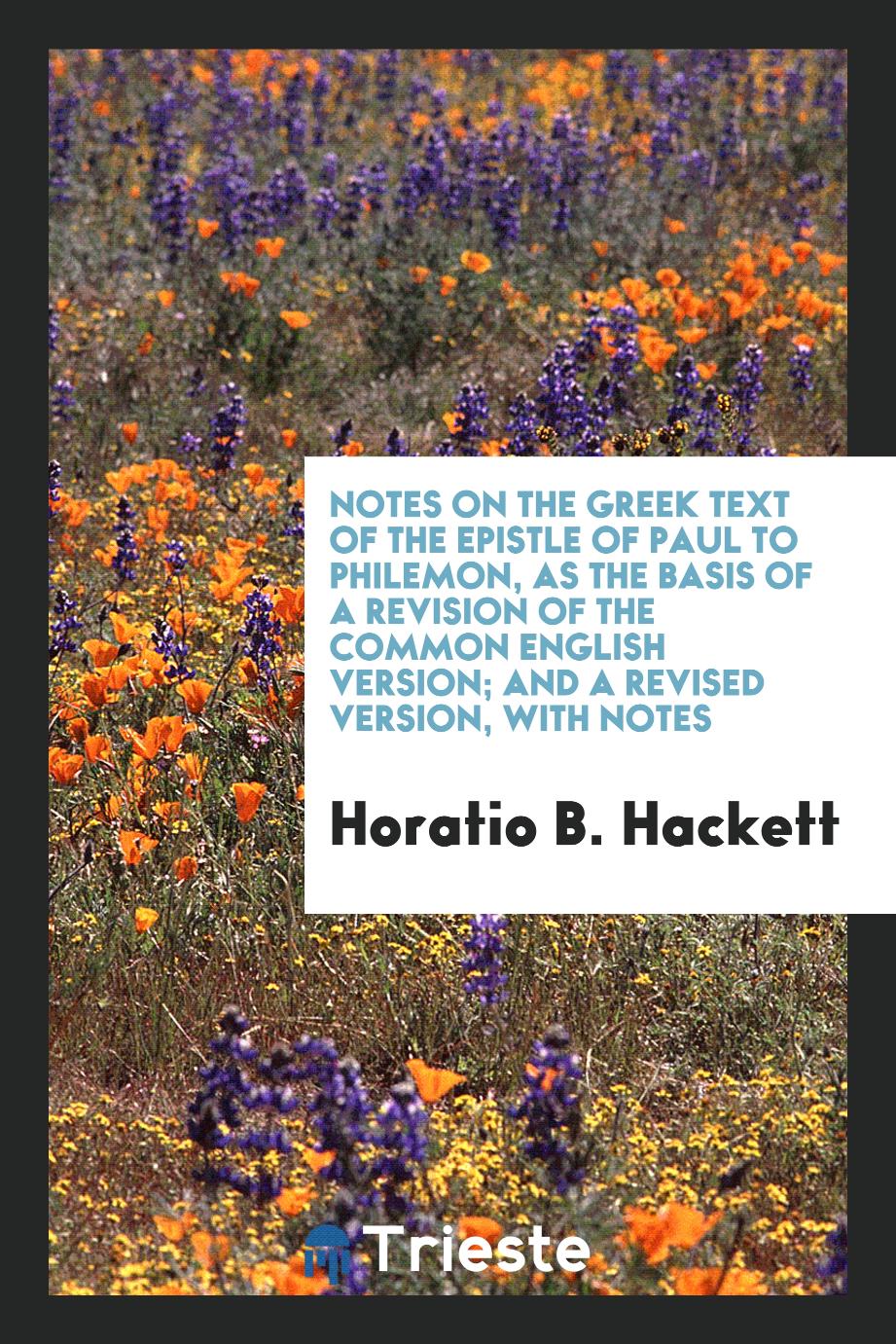 Horatio B. Hackett - Notes on the Greek Text of the Epistle of Paul to Philemon, as the Basis of a Revision of the Common English Version; And a Revised Version, with Notes