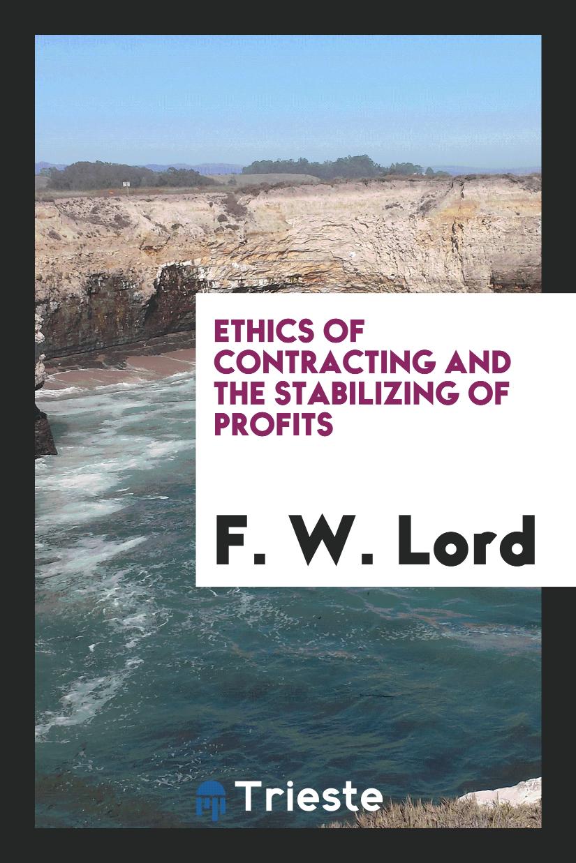 F. W. Lord - Ethics of Contracting and the Stabilizing of Profits