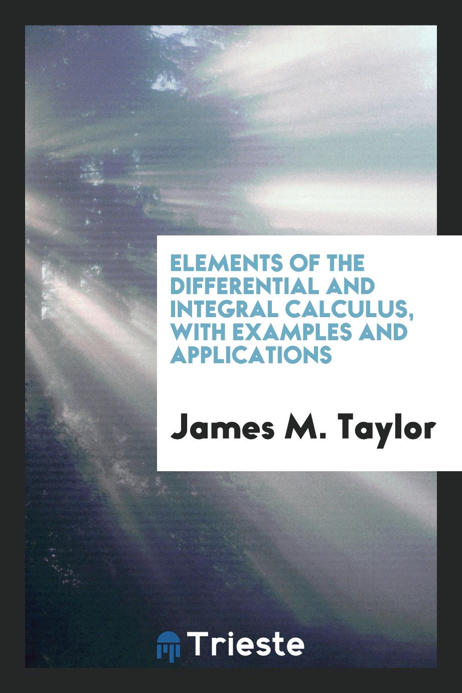 Elements of the differential and integral calculus, with examples and applications