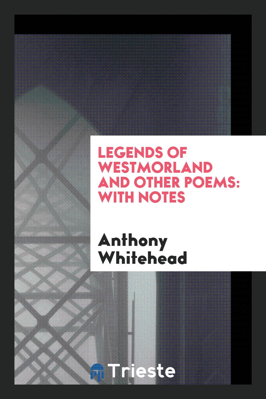 Legends of Westmorland and Other Poems: With Notes