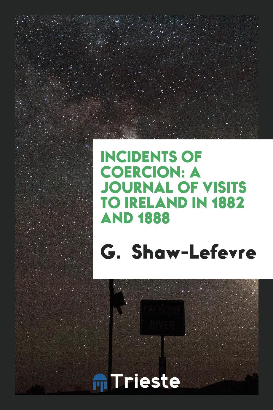 Incidents of Coercion: A Journal of Visits to Ireland in 1882 and 1888