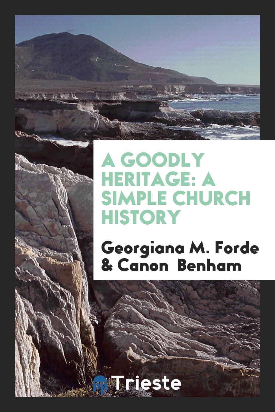 A Goodly Heritage: A Simple Church History