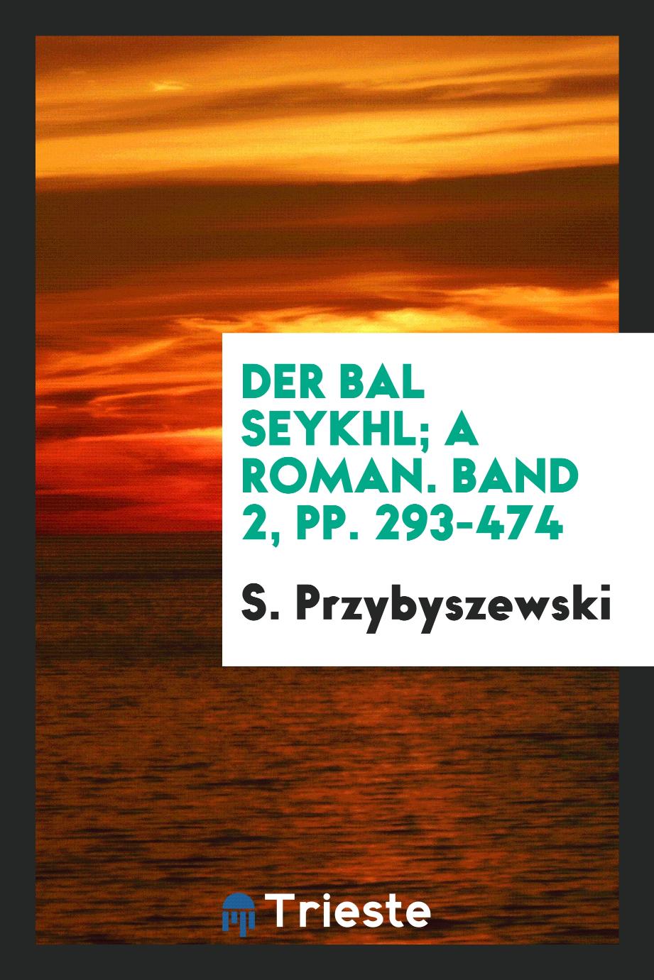 S. Przybyszewski - Der Bal Seykhl; A Roman. Band 2, pp. 293-474