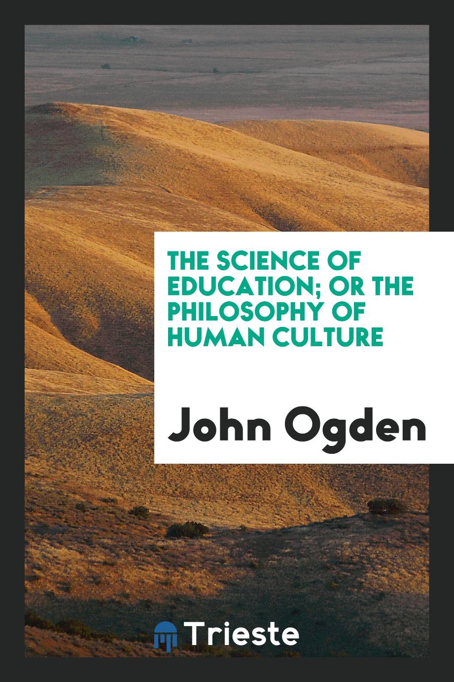 The Science of Education; or the Philosophy of Human Culture