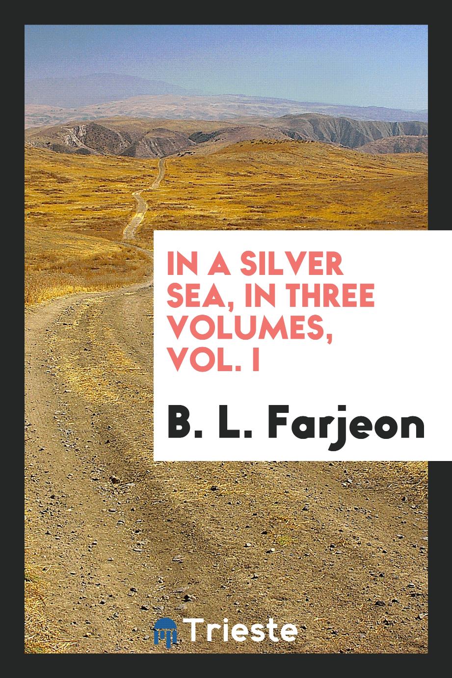 In a silver sea, in three volumes, Vol. I