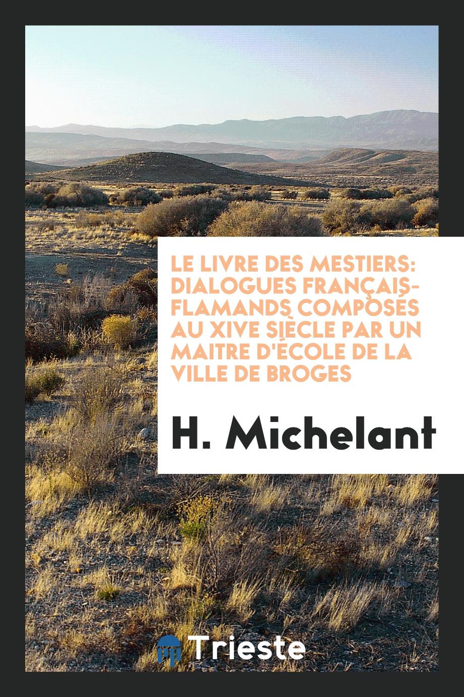 Le Livre des Mestiers: Dialogues Français-Flamands Composés au XIVe Siècle par un Maitre d'École de la Ville de Broges