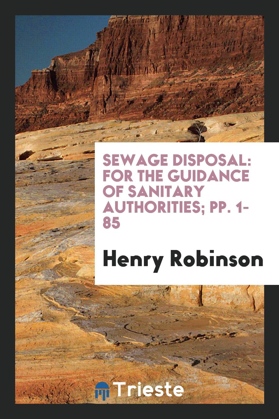 Sewage Disposal: For the Guidance of Sanitary Authorities; pp. 1-85