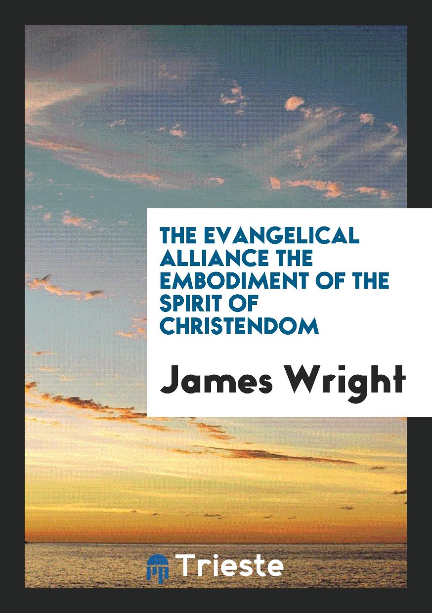 The Evangelical Alliance the Embodiment of the Spirit of Christendom