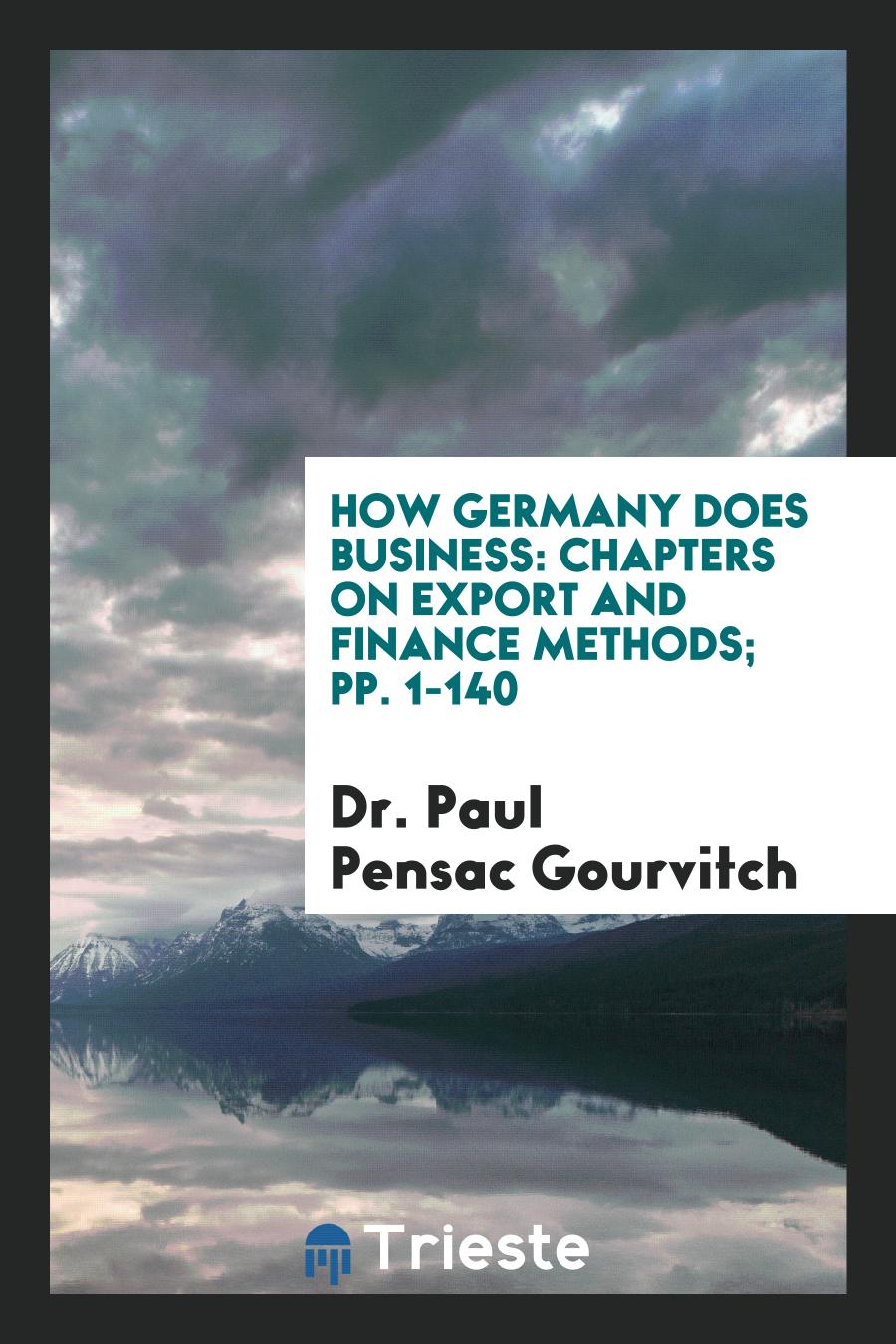 How Germany Does Business: Chapters on Export and Finance Methods; pp. 1-140