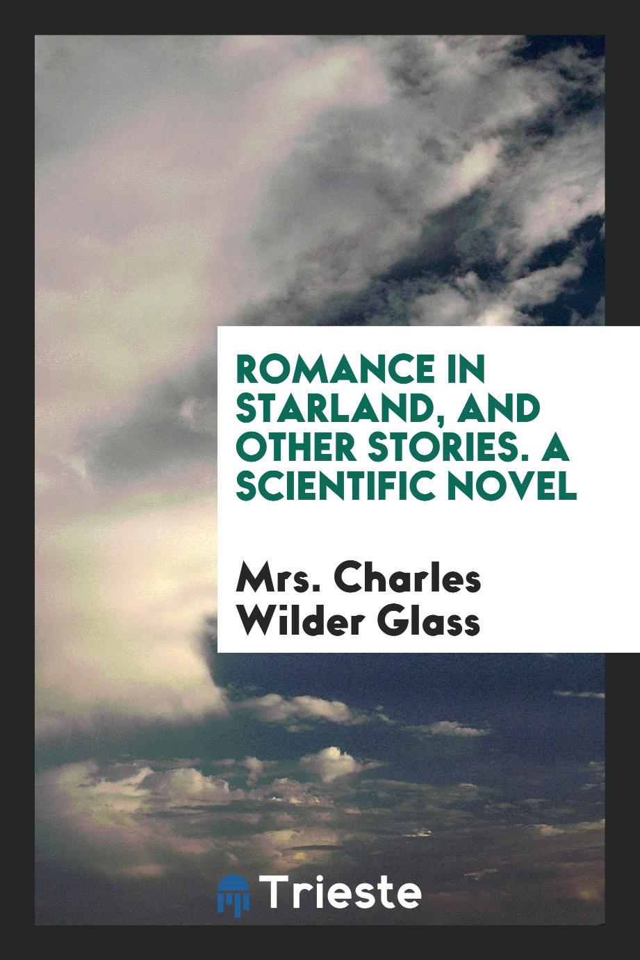 Romance in Starland, and Other Stories. A Scientific Novel