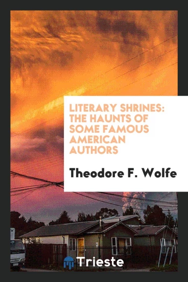 Literary Shrines: The Haunts of Some Famous American Authors