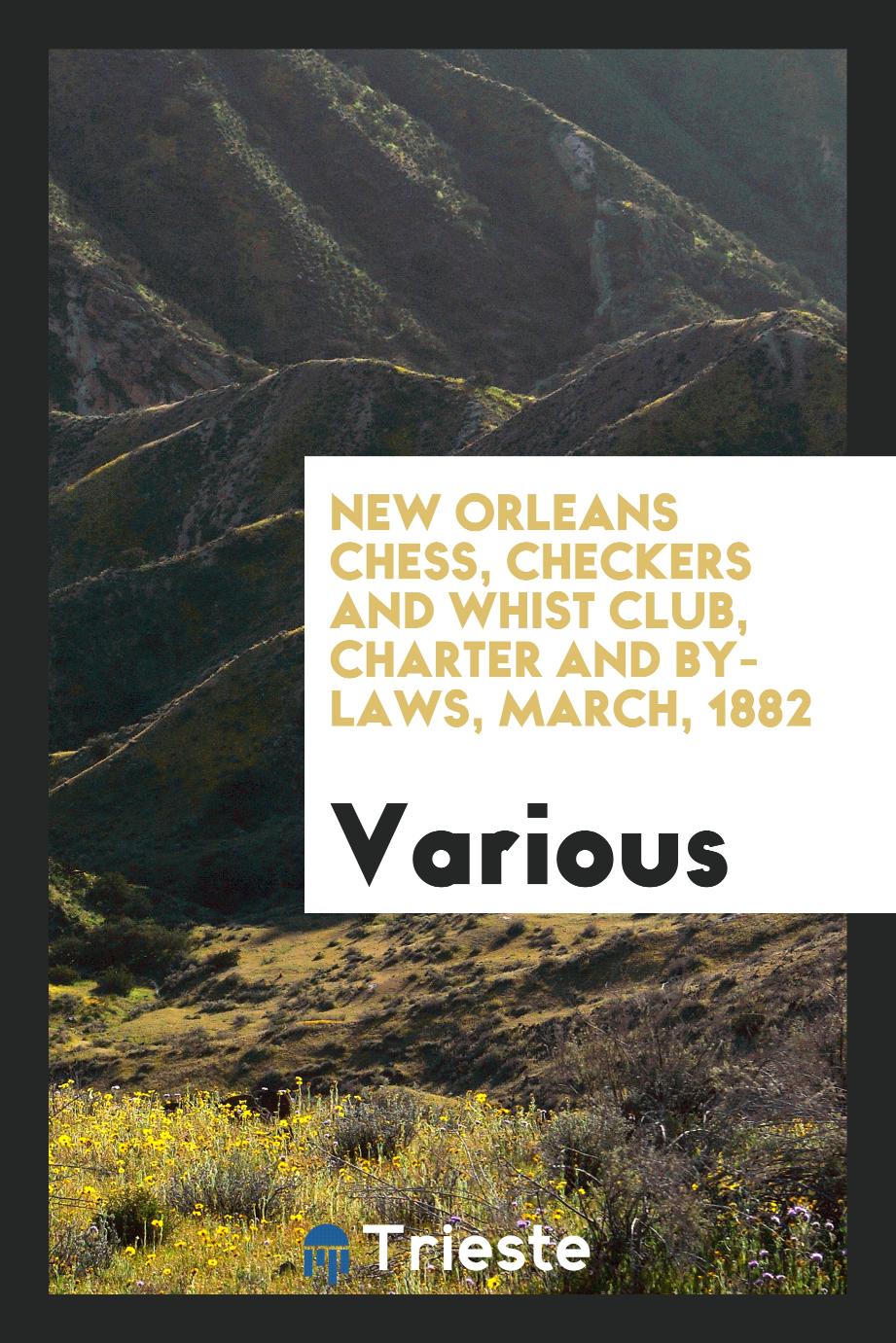 New Orleans Chess, Checkers and Whist Club, Charter and By-laws, March, 1882