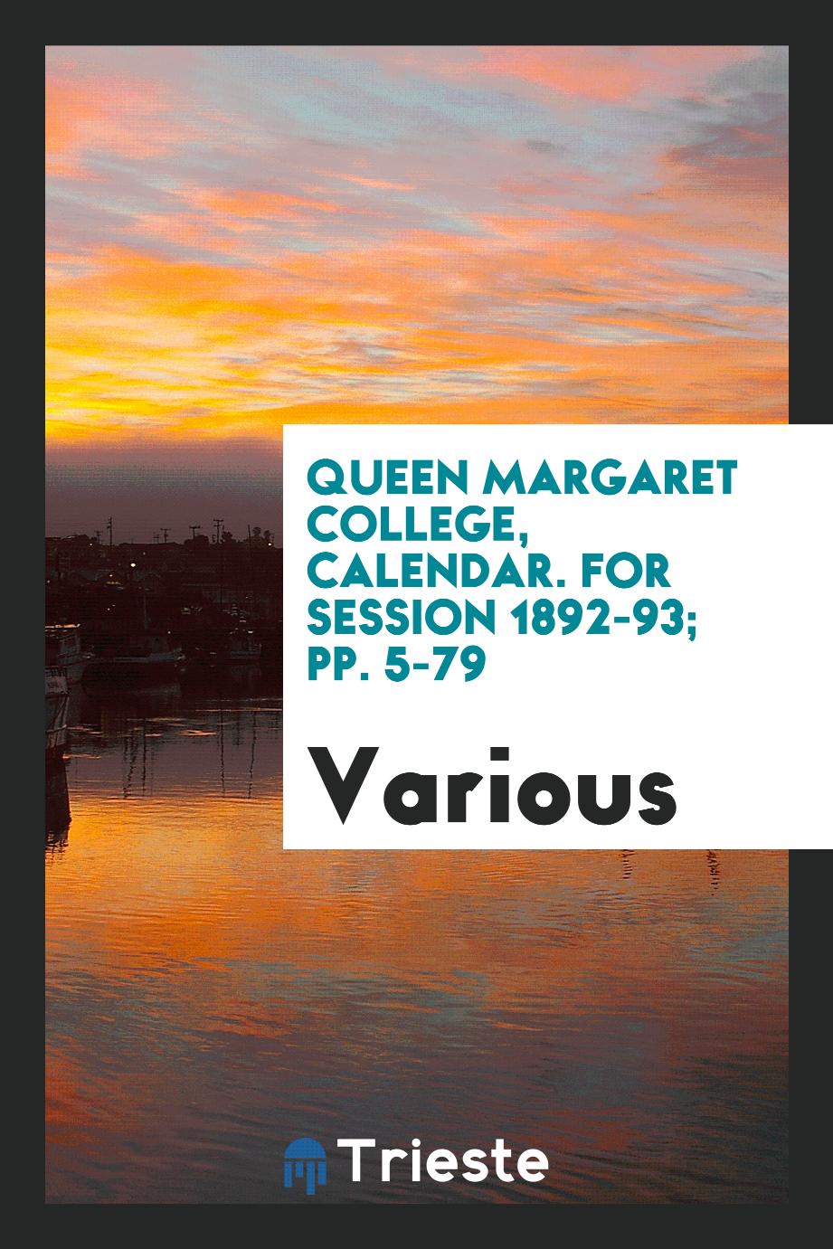 Queen Margaret College, Calendar. For session 1892-93; pp. 5-79