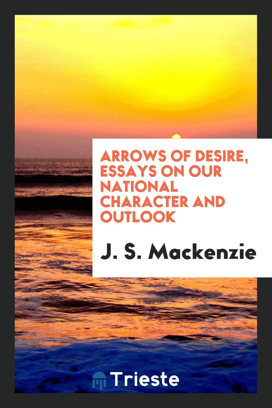 Arrows of desire, essays on our national character and outlook
